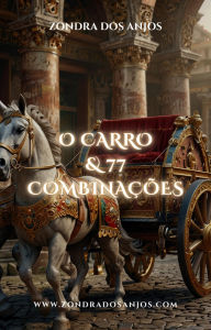 Title: O Carro e 77 Combinações (Combinações do Tarô, #7), Author: Zondra dos Anjos