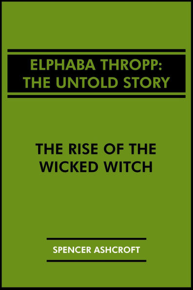 Elphaba Thropp, The Untold Story: The Rise of the Wicked Witch