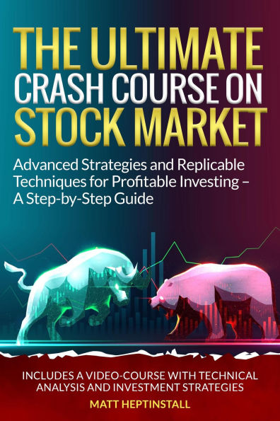 THE ULTIMATE CRASH COURSE ON STOCK MARKET Advanced Strategies and Replicable Techniques for Profitable Investing - A Step-by-Step Guide