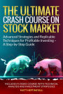 THE ULTIMATE CRASH COURSE ON STOCK MARKET Advanced Strategies and Replicable Techniques for Profitable Investing - A Step-by-Step Guide