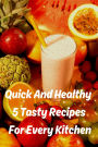 Quick And Healthy 5 Tasty Recipes For Every Kitchen