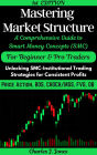 Mastering Forex Market Structure: A Comprehensive Guide to Smart Money Concepts