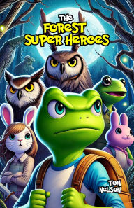Title: The Forest Superheroes, Author: Tom Nelson