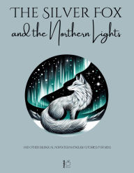 Title: The Silver Fox and the Northern Lights And Other Bilingual Norwegian-English Stories for Kids, Author: Pomme Bilingual