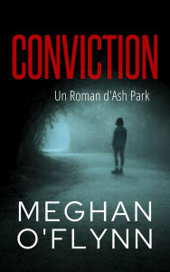 Title: Conviction : Un Roman d'Ash Park (Ash Park (French), #3), Author: Meghan O'Flynn