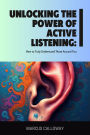 Unlocking the Power of Active Listening: How to Truly Understand Those Around You
