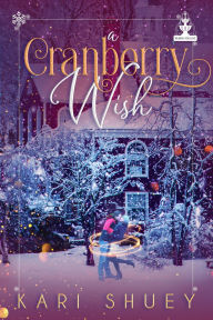 Title: A Cranberry Wish (Wishing for Love), Author: Kari Shuey