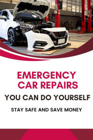 Title: Emergency Car Repairs You Can Do Yourself: Stay Safe and Save Money, Author: Business Success Shop