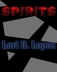 Title: Spirits, Author: Lori R. Lopez