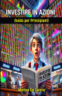 Investire in Azioni: Guida per Principianti (Educazione Finanziaria)