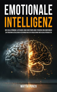Title: Emotionale Intelligenz: Der vollständige Leitfaden zum Verstehen und Steuern von Emotionen, zur Förderung glücklicherer Beziehungen und zur Verbesserung Ihrer sozialen Fähigkeiten, Author: Mattia Ponzo