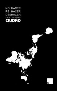 Title: No hacer, rehacer, deshacer para construir ciudad, Author: n'UNDO