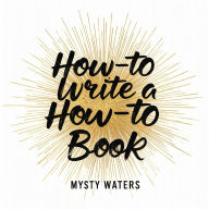 Title: How-to write a how-to book, Author: Mysty Waters