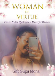 Title: Woman of Virtue: A Power-Filled Journal for a Powerful Woman, Author: Gift Gugu Mona