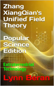 Title: Zhang XiangQian's Unified Field Theory (Popular Science Edition), Author: Lynn Lou Beran