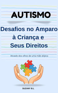 Title: Autismo Desafios no Amparo à Criança e Seus Direitos, Author: Suzany B.L
