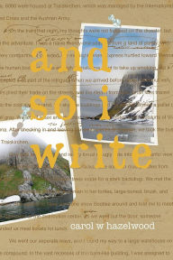 Title: And So I Write, Author: Carol Hazelwood