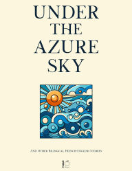 Title: Under the Azure Sky And Other Bilingual French-English Stories, Author: Pomme Bilingual