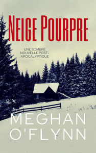Title: Neige Pourpre: Une sombre nouvelle post-apocalyptique (Lignes de Faille Nouvelles), Author: Meghan O'Flynn