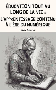 Title: Éducation tout au long de la vie : L'apprentissage continu à l'ère du numérique, Author: Maia Tobares