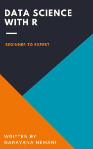 Title: Data Science with R: Beginner to Expert, Author: Narayana Nemani