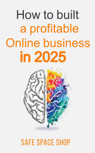 Title: How to build a profitable online business in 2025, Author: Safe Space Shop