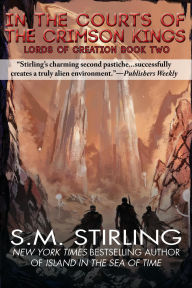 Title: In the Court of the Crimson Kings (Lords of Creation, #2), Author: S. M. Stirling