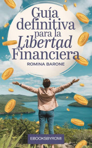 Title: Guía definitiva para la libertad financiera, Author: Romina Barone