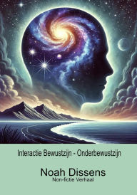 Title: Interactie Bewustzijn - Onderbewustzijn, Author: Noah Dissens