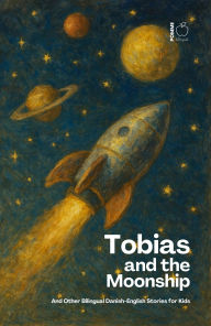 Title: Tobias and the Moonship And Other Bilingual Danish-English Stories for Kids, Author: Pomme Bilingual