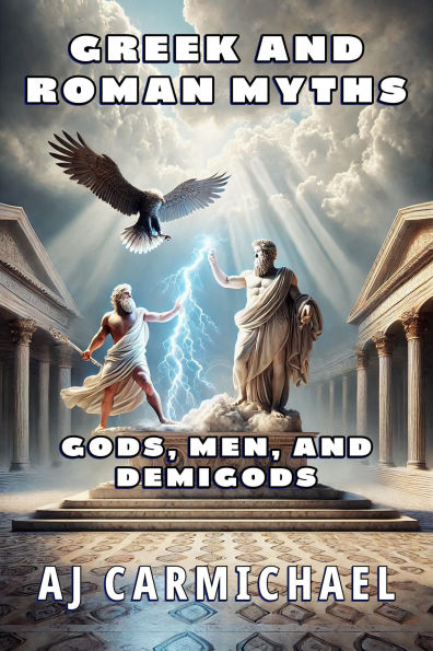 Greek and Roman Myths: Gods, Men, and Demigods (Legends of Antiquity, #4)