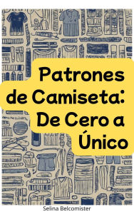 Title: Patrones de Camiseta de Cero a Único (Costura, #3), Author: Selina Belcomister