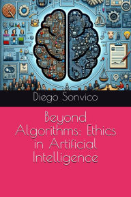 Title: Beyond Algorithms: Ethics in Artificial Intelligence, Author: Diego Sonvico
