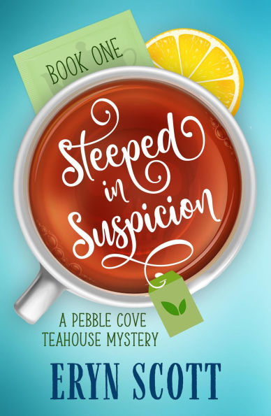 Steeped in Suspicion (A Pebble Cove Teahouse Mystery, #1)