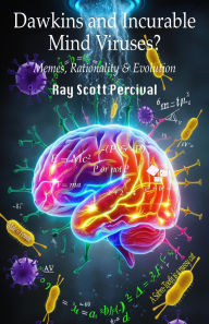 Title: Dawkins and Incurable Mind Viruses?: Memes, Rationality, and Evolution, Author: Ray Percival