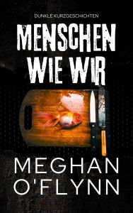 Title: Menschen Wie Wir: Dunkle Kurzgeschichten (Bruchlinien Kurzgeschichten), Author: Meghan O'Flynn