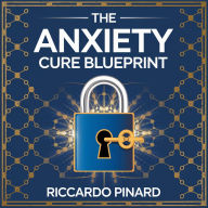 Title: The Anxiety Cure Blueprint, Author: Riccardo Pinard
