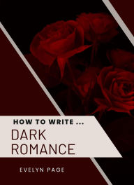 Title: How To Write ... Dark Romance, Author: Evelyn Page