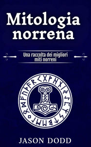 Title: Mitologia norrena: Una raccolta dei migliori miti norreni, Author: Jason Dodd