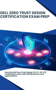 Title: Dell Zero Trust Design - Certification Exam Prep, Author: Steve Brown