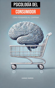 Title: Psicología del consumidor: cómo pensamos al comprar, Author: Juanjo Ramos