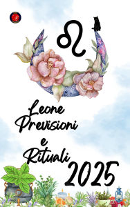 Title: Leone Previsioni e Rituali 2025, Author: Alina Rubi