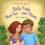 Title: Belle Finds Her Fur-Ever Home (Belle the Dog Book 1), Author: Noy Vasilkovski