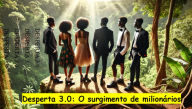 Title: Desperta 3.0: O Surgimento de milionário, Author: MoreKnow
