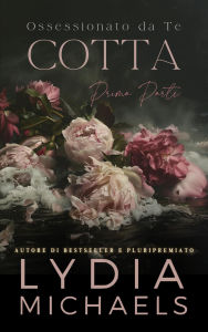 Title: Cotta (Ossessionato da Te, #1), Author: Lydia Michaels