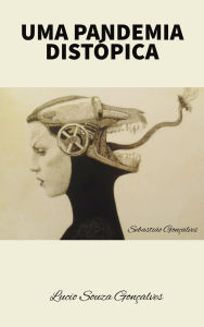 Title: UMA PANDEMIA DISTÓPICA, Author: Lucio Souza Gonçalves