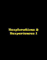 Title: Hexplorations & Hexperiences I, Author: HexademusRex