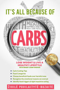 Title: It's All Because Of Carbs Lose Weight & Live a Healthy Lifestyle with Smart Carb Choices (1, #1), Author: Zivile Povilaityte
