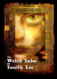 Title: The Weird Tales of Tanith Lee, Author: Tanith Lee