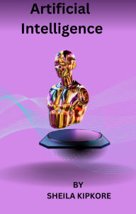 Title: Artificial Intelligence, Author: SHEILA KIPKORE